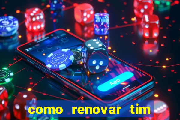 como renovar tim beta antes do prazo